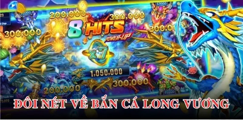 Vài nét tổng quan về game bắn cá Long Vương