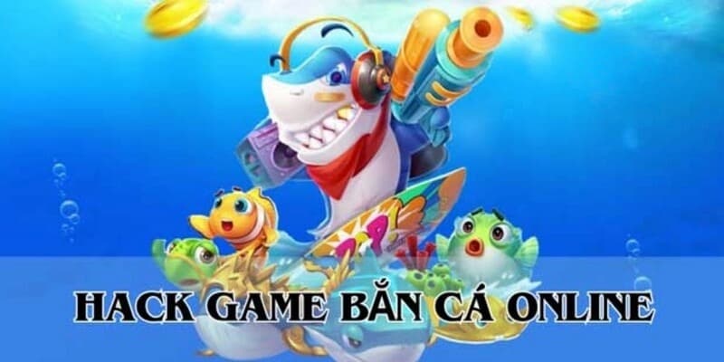 Những thủ thuật hack bắn cá hiệu quả nhất
